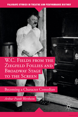 W. C. Fields from the Ziegfeld Follies and Broadway Stage to the Screen: Becoming a Character Comedian