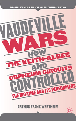 Vaudeville Wars: How the Keith-Albee and Orpheum Circuits Controlled the Big-Time and Its Performers