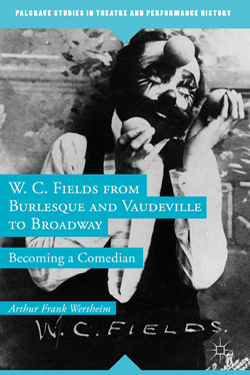 W. C. Fields from Burlesque and Vaudeville to Broadway: Becoming a Comedian